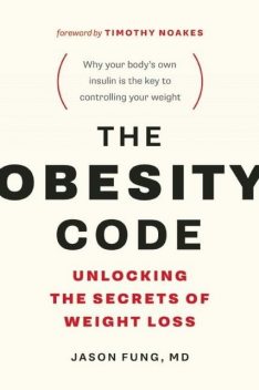 The Obesity Code: Unlocking the Secrets of Weight Loss, Jason Fung