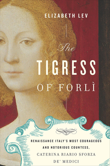 The Tigress of Forlì, Elizabeth Lev