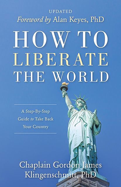 How To Liberate The World, Gordon James Klingenschmitt