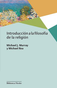 Introducción a la filosofía de la religión, Michael C. Rea, Michael J. Murray