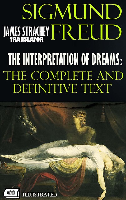 The Interpretation of Dreams: The Complete and Definitive Text. Translated by James Strachey. Illustrated, Sigmund Freud