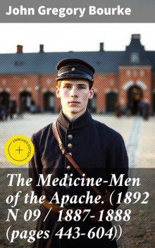 The Medicine-Men of the Apache. (1892 N 09 / 1887–1888 (pages 443–604)), John Gregory Bourke