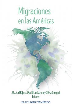 Migraciones en las Américas, David Lindstrom, Jésica Nájera, Silvia Giorguli