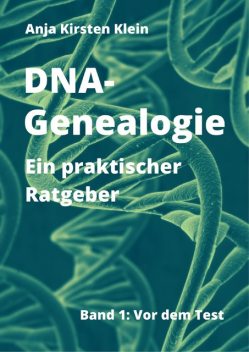DNA-Genealogie – ein praktischer Ratgeber, Anja Kirsten Klein
