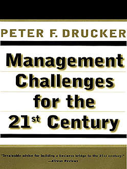 MANAGEMENT CHALLENGES for the 21st Century, Peter Drucker