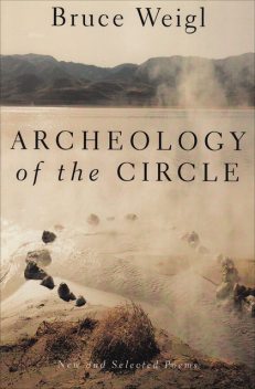 Archeology of the Circle, Bruce Weigl