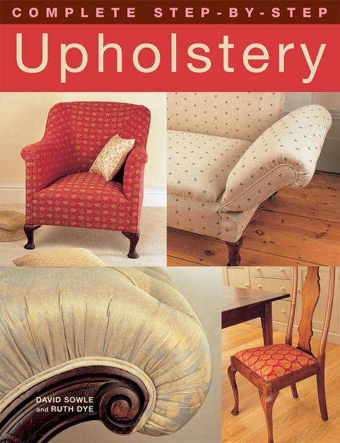 Complete Step-by-Step Upholstery, David Sowle, Ruth Dye