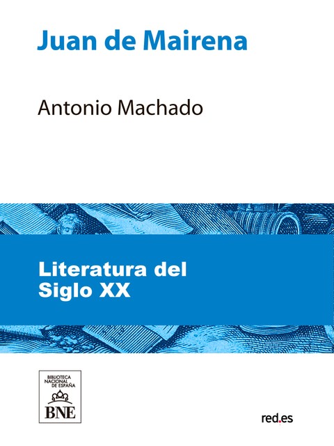 Juan de Mairena : sentencias, donaires, apuntes y recuerdos de un profesor apócrifo, Antonio Machado