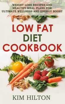 Low Fat Diet Cookbook, Kim Hilton