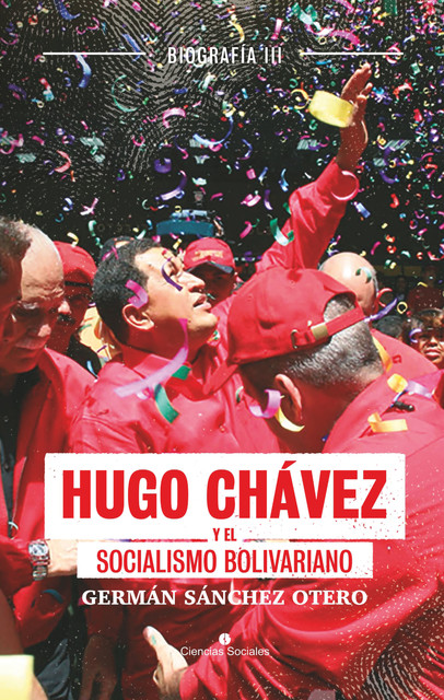 Hugo Chávez y el socialismo bolivariano, Germán Sánchez Otero