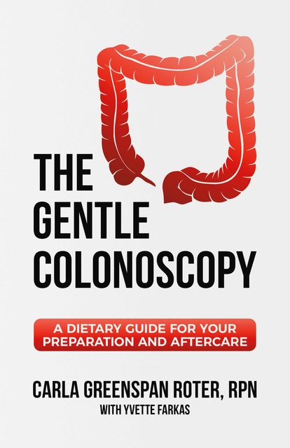 The Gentle Colonoscopy, Carla Greenspan Roter, Yvette Farkas