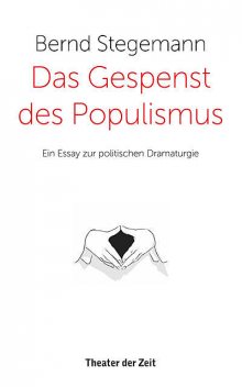 Das Gespenst des Populismus, Bernd Stegemann