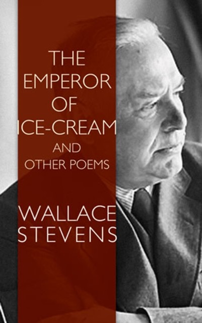 The Emperor of Ice-Cream and Other Poems, Wallace Stevens