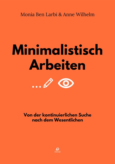 Minimalistisch Arbeiten, Monia Ben Larbi, Anne Wilhelm