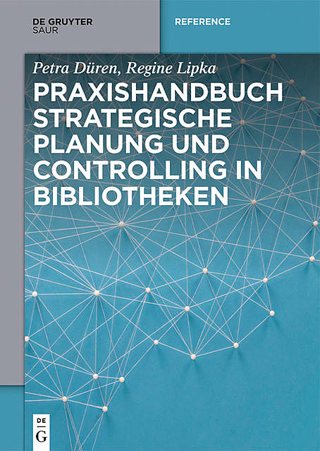 Praxishandbuch Strategische Planung und Controlling in Bibliotheken, Petra Düren, Regine Lipka