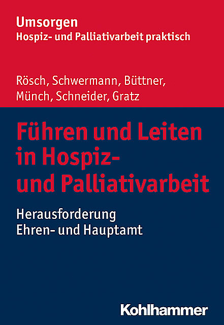 Führen und Leiten in Hospiz- und Palliativarbeit, Erich Rösch, Margit Gratz, Meike Schwermann, Michael Schneider, Dirk Münch, Edgar Büttner
