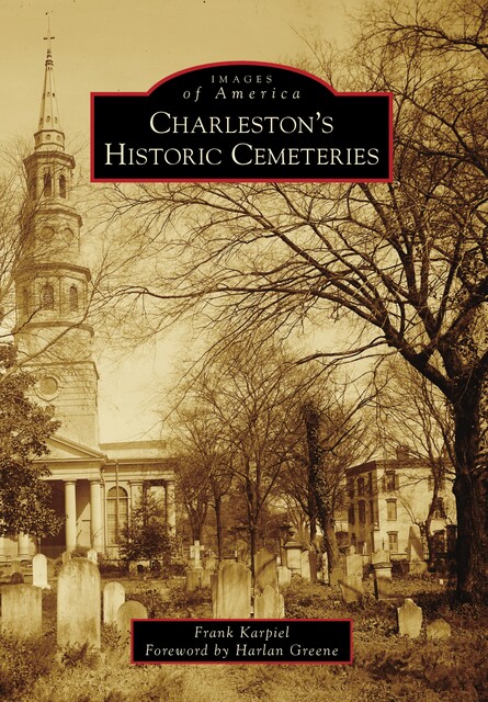 Charleston's Historic Cemeteries, Frank Karpiel