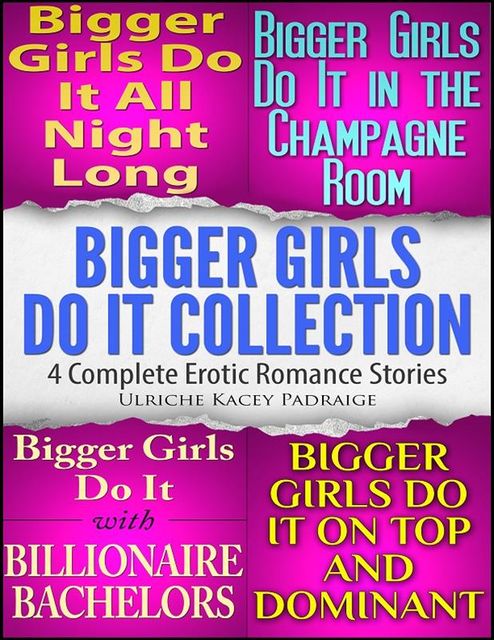 Bigger Girls Do It Collection: 4 Complete Erotic Romance Stories, Ulriche Kacey Padraige