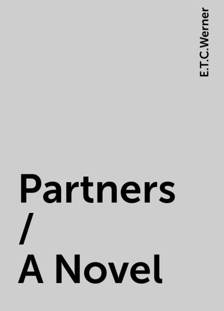 Partners / A Novel, E.T.C.Werner