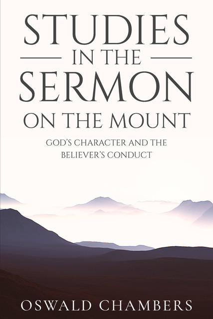 Studies in the Sermon on the Mount, Oswald Chambers