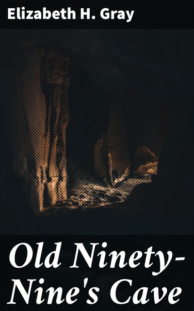 Old Ninety-Nine's Cave, Elizabeth Gray