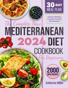 The complete New Mediterranean Diet Cookbook For Beginners 2024, Katherine Miller