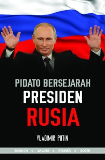 Pidato Bersejarah Presiden Rusia: Vladimir Putin, Rahadian Wisnu Broto, Russia Sergey Savchenkov, Winardi H. Lucky, Yul Edison