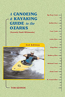 A Canoeing and Kayaking Guide to the Ozarks, Tom Kennon