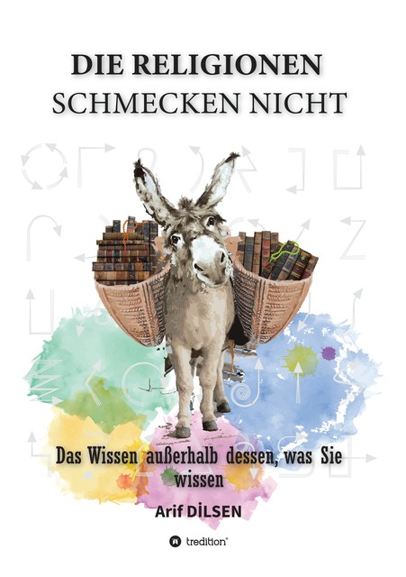 Die Religionen schmecken nicht, Arif Dilsen
