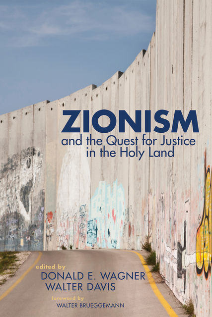 Zionism and the Quest for Justice in the Holy Land, Donald E. Wagner, Walter T. Davis