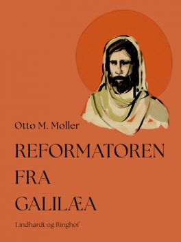 Reformatoren fra Galilæa, Otto M. Møller