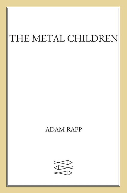 The Metal Children, Adam Rapp