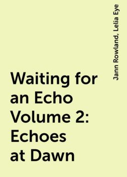 Waiting for an Echo Volume 2: Echoes at Dawn, Jann Rowland, Lelia Eye