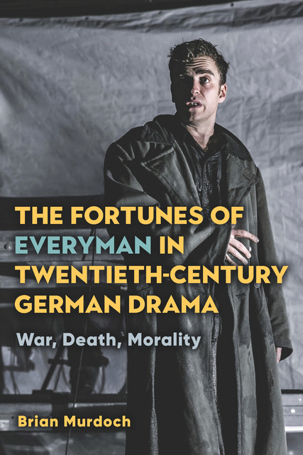 The Fortunes of Everyman in Twentieth-Century German Drama, Brian Murdoch