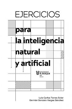 Ejercicios para la inteligencia natural y artificial, Luis Carlos Torres Soler, Germán Gonzalo Vargas Sánchez