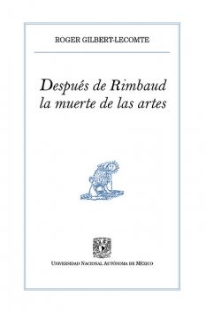 Después de Rimbaud, la muerte de las artes, Roger Gilbert-Lecomte