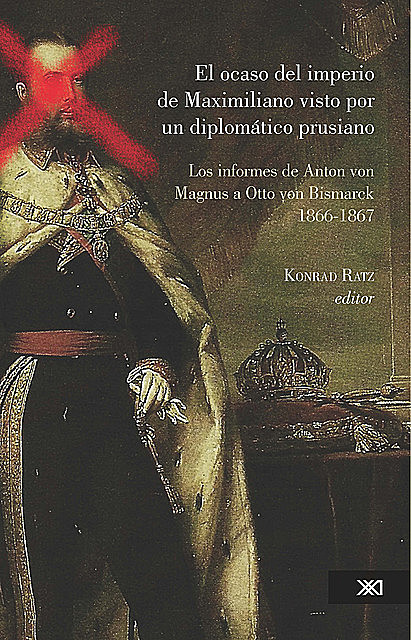 El ocaso del imperio de Maximiliano visto por un diplomático prusiano, Konrad Ratz