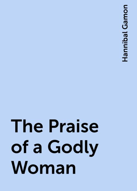 The Praise of a Godly Woman, Hannibal Gamon
