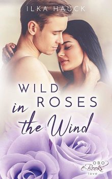 Wild Roses in the Wind: Roses of Louisville – Band 3, Ilka Hauck