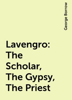 Lavengro: The Scholar, The Gypsy, The Priest, George Borrow