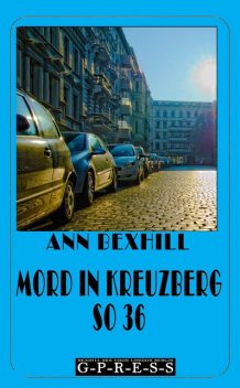 Mord in Kreuzberg SO 36, Ann Bexhill