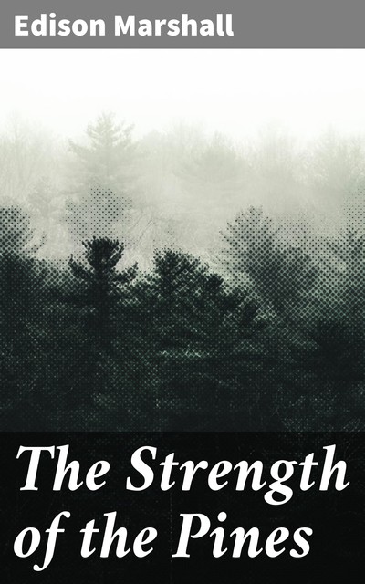 The Strength of the Pines, Edison Marshall