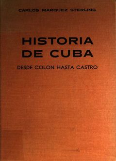 Historia De Cuba. Desde Colón Hasta Castro, Carlos Márquez Sterling
