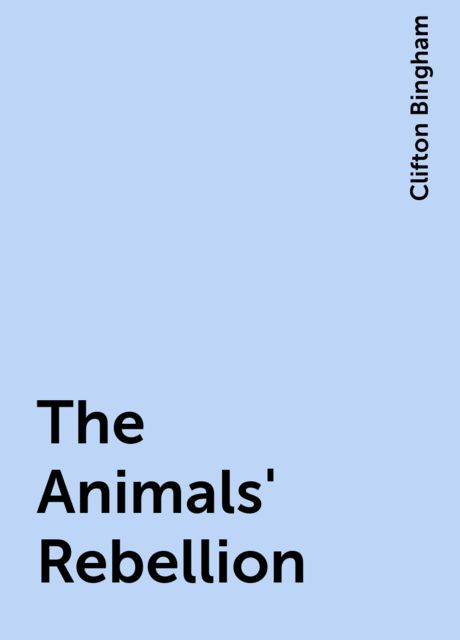 The Animals' Rebellion, Clifton Bingham