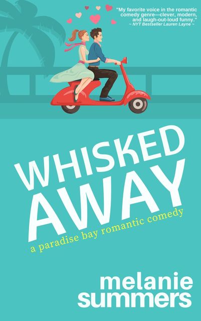 Whisked Away: A Paradise Bay Romantic Comedy, Book 2, Melanie Summers
