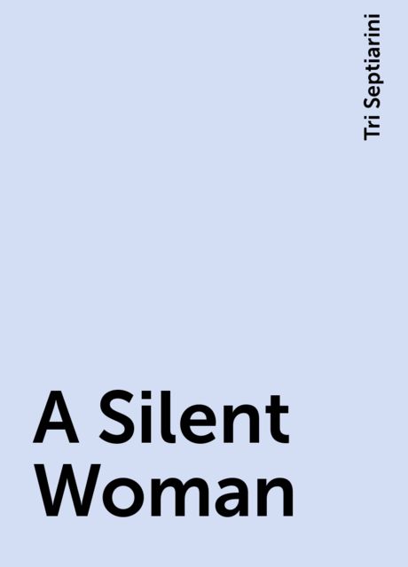 A Silent Woman, Tri Septiarini