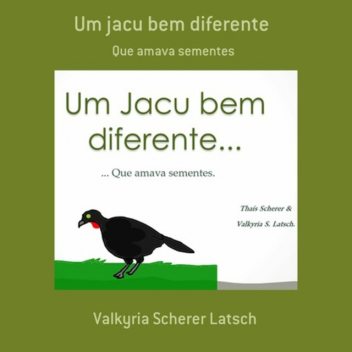 Um Jacu Bem Diferente, Valkyria Scherer Latsch