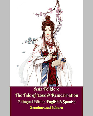Asia Folklore The Tale of Love & Reincarnation Bilingual Edition English & Spanish, Xenoharunai Sakura