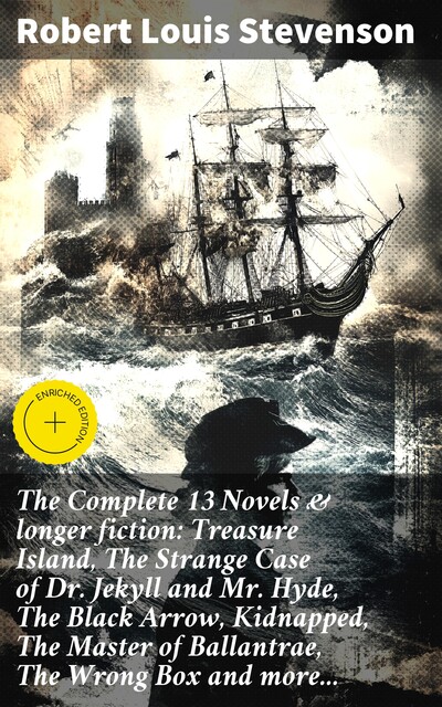 The Complete 13 Novels & longer fiction: Treasure Island, The Strange Case of Dr. Jekyll and Mr. Hyde, The Black Arrow, Kidnapped, The Master of Ballantrae, The Wrong Box and more, Robert Louis Stevenson