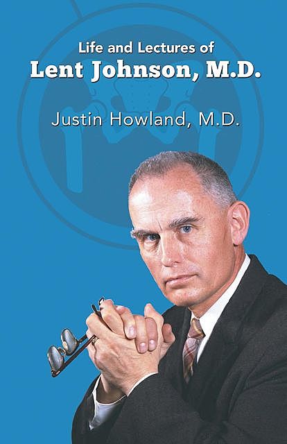Life and Lectures of Lent Johnson, M. D, Justin Howland